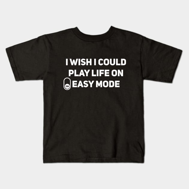 I wish I could play life on easy mode Kids T-Shirt by Aloenalone